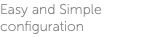 Easy and Simple configuration